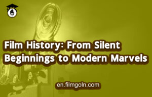 Film History: From Silent Beginnings to Modern Marvels