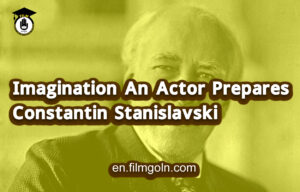 Imagination An Actor Prepares | Constantin Stanislavski