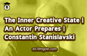 The Inner Creative State | An Actor Prepares | Constantin Stanislavski